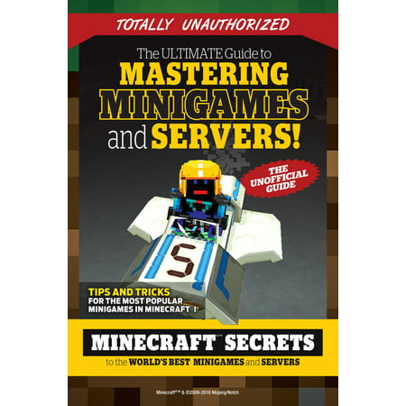 The Ultimate Guide to Mastering Minigames and Servers : Minecraft Secrets to the World's Best Servers and (Top 10 Best Minecraft Servers)