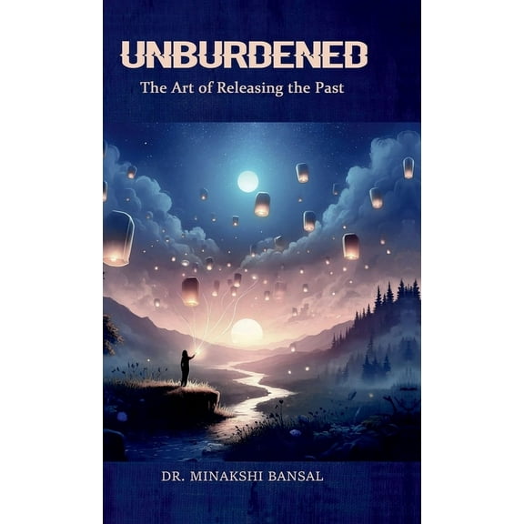 Unburdened: The Art of Releasing the Past, (Hardcover)