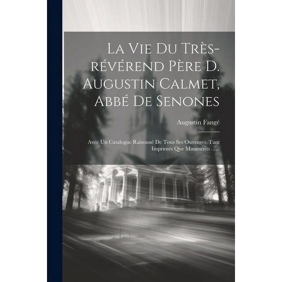 La Vie Du Très-révérend Père D. Augustin Calmet, Abbé De Senones (Paperback)