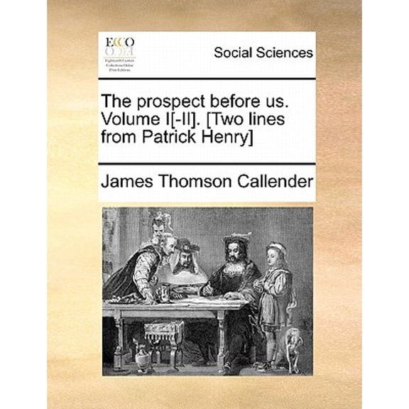 The Prospect Before Us. Volume I[-II]. [Two Lines from Patrick Henry] (Paperback) by James Thomson Callender