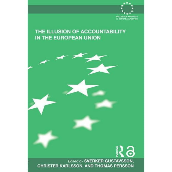 Routledge Advances in European Politics The Illusion of Accountability in the European Union, (Hardcover)
