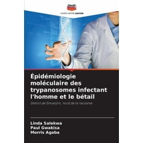 ÃpidÃ©miologie molÃ©culaire des trypanosomes infectant l'homme et le bÃ©tail, (Paperback)