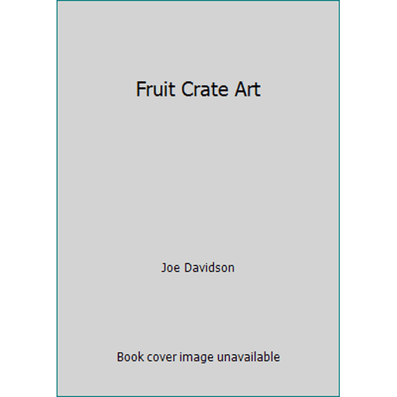 Pre-Owned Fruit Crate Art (Hardcover) 1555216641 9781555216641
