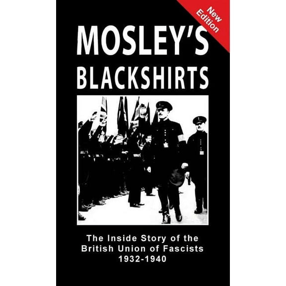 Mosley's Blackshirts: The Inside Story of the British Union of Fascists 1932-1940 (Hardcover)