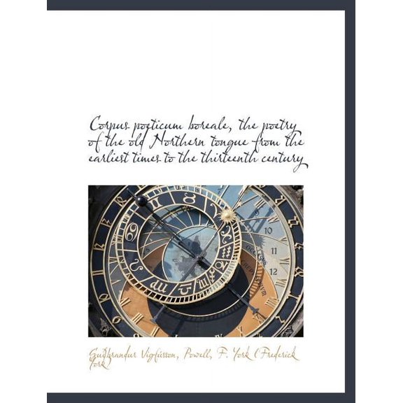 Corpus Poeticum Boreale, the Poetry of the Old Northern Tongue from the Earliest Times to the Thirte (Paperback)