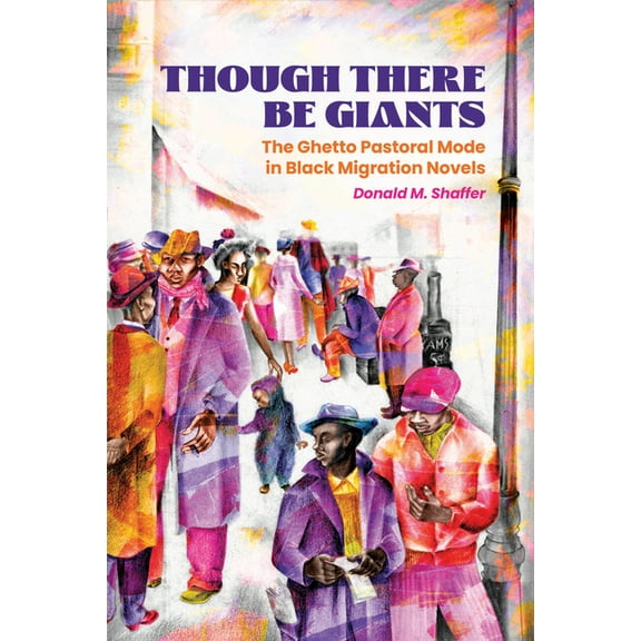 Margaret Walker Alexander African Americ Though There Be Giants: The Ghetto Pastoral Mode in Black Migration Novels, (Hardcover)