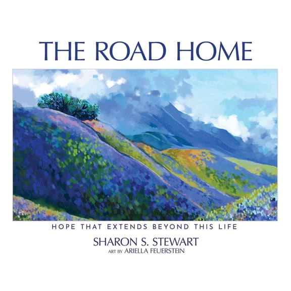 The Road Home: Hope that Extends Beyond this Life, (Hardcover)