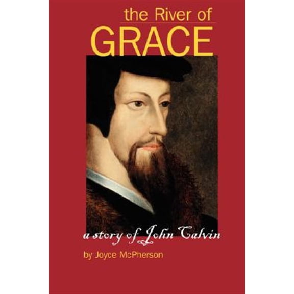 Pre-Owned The River of Grace: The Story of John Calvin (Paperback) 1882514548 9781882514540