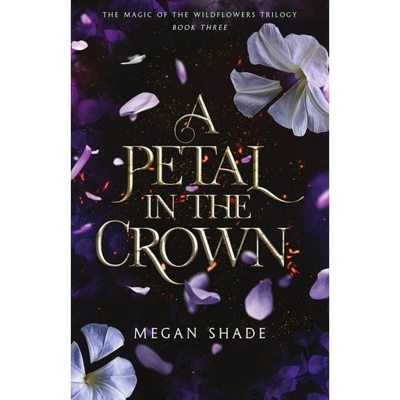 The Magic of the Wildflowers Trilogy A Petal in the Crown, Book 3, (Paperback)