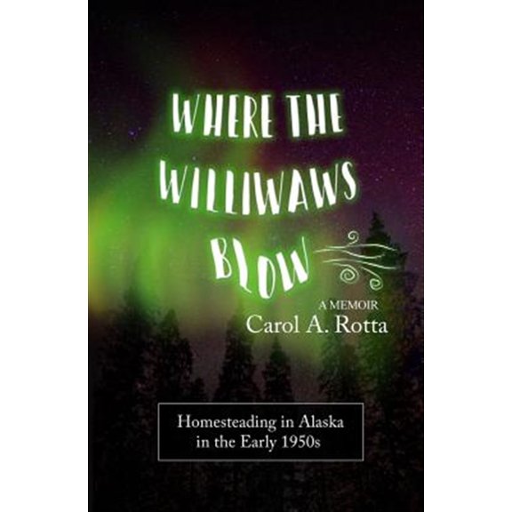 Pre-Owned Where the Williwaws Blow: Homesteading in Alaska in the Early 1950s: A Memoir Paperback - USED