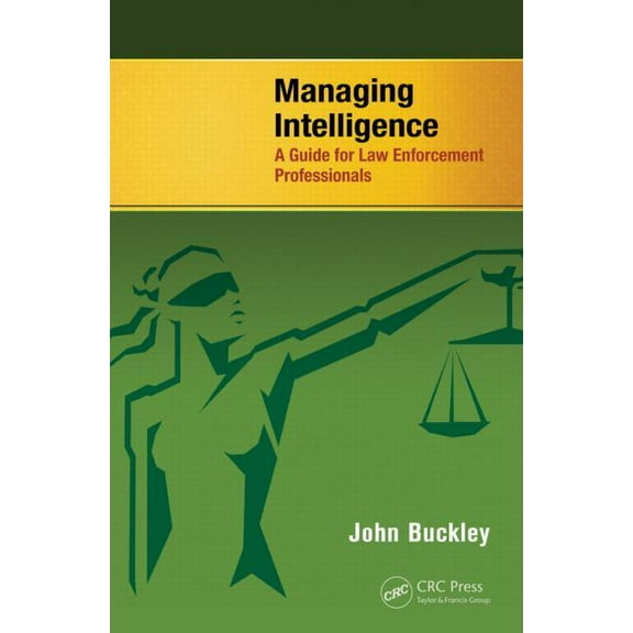 Managing Intelligence: A Guide for Law Enforcement Professionals, (Paperback)