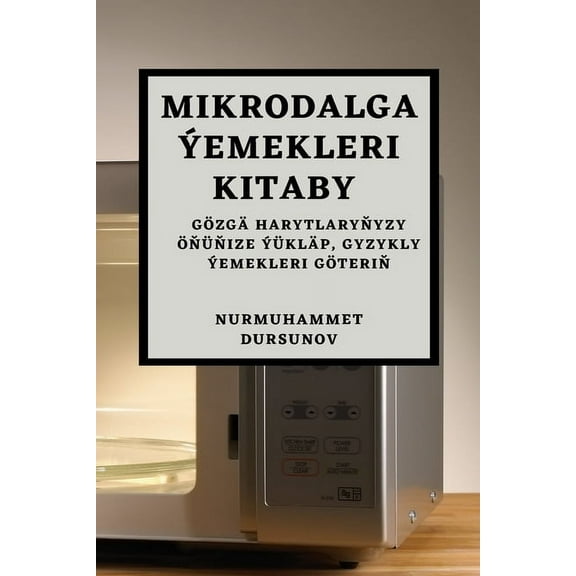 Mikrodalga Ýemekleri Kitaby: Gözgä harytlaryňyzy Öňüňize Ýükläp, Gyzykly Ýemekleri Göteriň (Paperback)