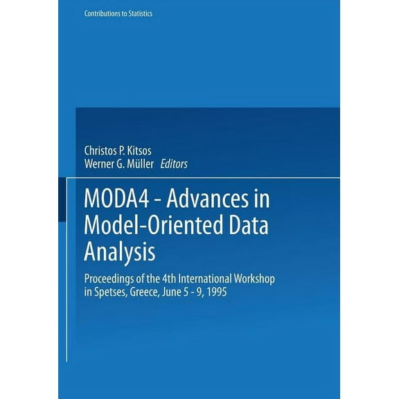 Contributions to Statistics Moda4 -- Advances in Model-Oriented Data Analysis: Proceedings of the 4th International Workshop in Spetses, Greece June, (Hardcover)