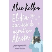 Dia Que Dejo de Nevar En Alaska, El -V2* (Paperback) by Alice Kellen