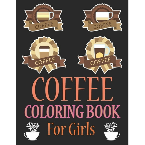 Download Coffee Coloring Book For Girls Coffee Animals Coloring Book Paperback Walmart Com Walmart Com