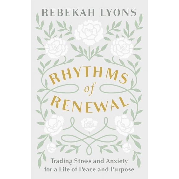 Rhythms of Renewal: Trading Stress and Anxiety for a Life of Peace and Purpose, (Hardcover)