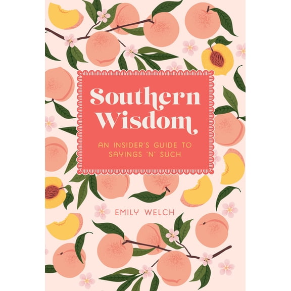 Southern Wisdom: An Insider's Guide to Sayings 'n' Such, (Hardcover)