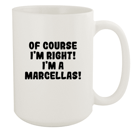 

Of Course I m Right! I m A Marcellas! - Ceramic 15oz White Mug White