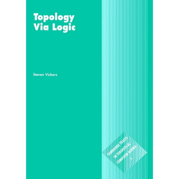 Cambridge Tracts in Theoretical Computer Topology Via Logic, Book 5, (Paperback)