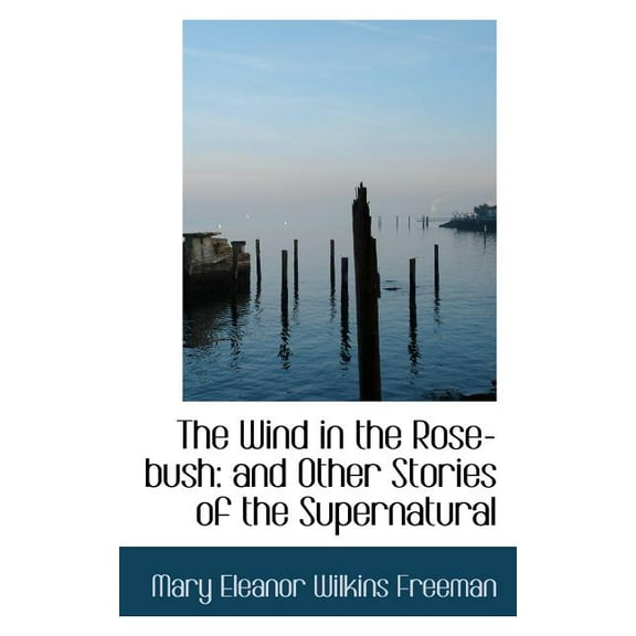 The Wind in the Rose-Bush : And Other Stories of the Supernatural (Paperback)