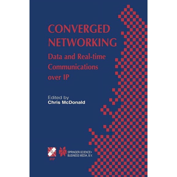 IFIP Advances in Information and Communi Converged Networking: Data and Real-Time Communications Over IP, Book 119, (Paperback)
