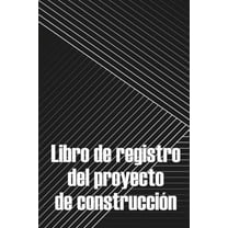 Libro de registro del proyecto de construcci?n: Seguimiento diario de la obra para registrar la mano de obra, las tareas, los calendarios, el informe