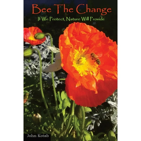 Bee The Change: If We Protect, Nature Will Provide (Paperback)