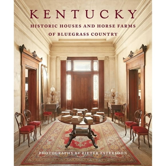 Pre-Owned Kentucky: Historic Houses and Horse Farms of Bluegrass Country (Hardcover 9781580933568) by Pieter Estersohn