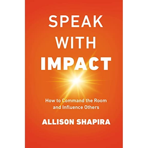 Pre-Owned Speak with Impact: How to Command the Room and Influence Others (Hardcover) 0814439713 9780814439715