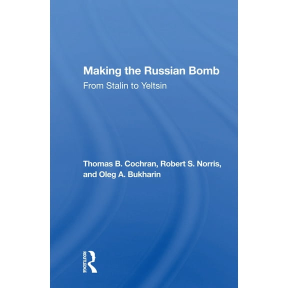 Making The Russian Bomb: From Stalin To Yeltsin, (Paperback)