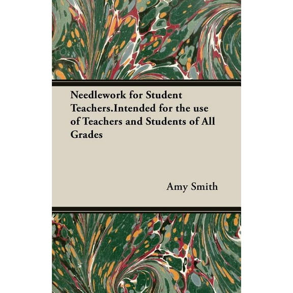 Needlework for Student Teachers.Intended for the use of Teachers and Students of All Grades, (Paperback)