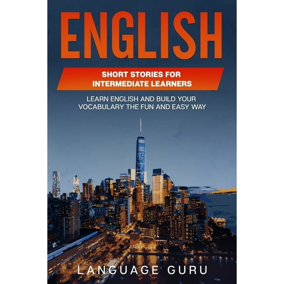 English Short Stories for Intermediate Learners: Learn English and Build Your Vocabulary the Fun and Easy Way, (Paperback)