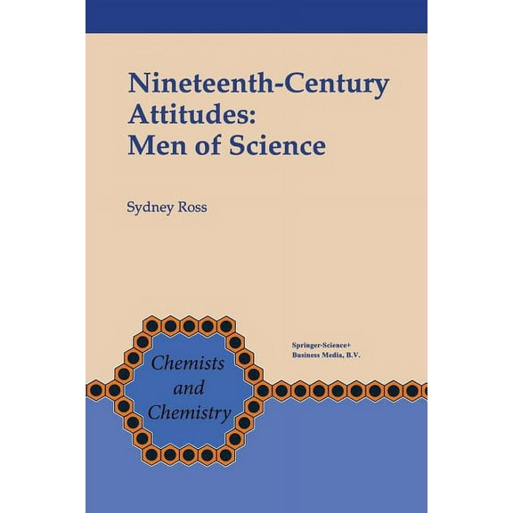 Chemists and Chemistry Nineteenth-Century Attitudes: Men of Science, Book 13, (Paperback)