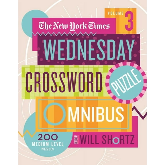 The New York Times Wednesday Crossword Puzzle Omnibus Volume 3 : 200 Medium-Level Puzzles (Paperback)