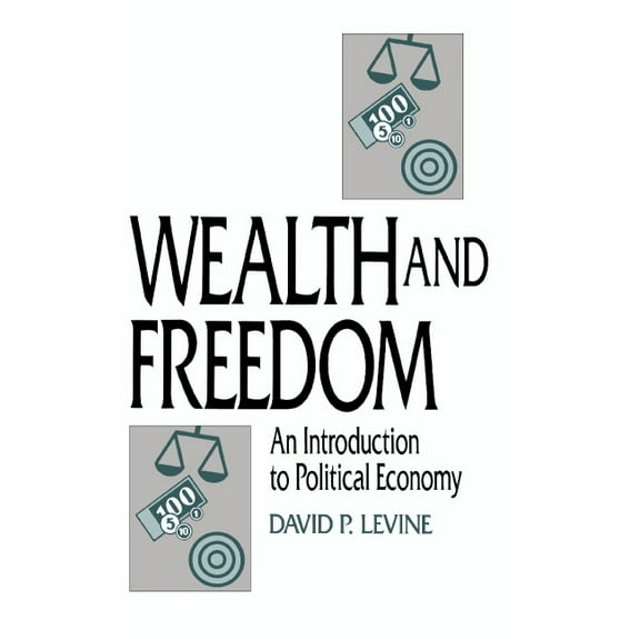Wealth and Freedom: An Introduction to Political Economy, (Paperback)