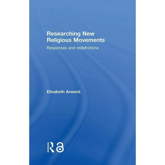Researching New Religious Movements: Responses and Redefinitions, (Hardcover)