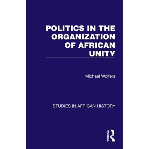 Studies in African History Politics in the Organization of African Unity, (Paperback)