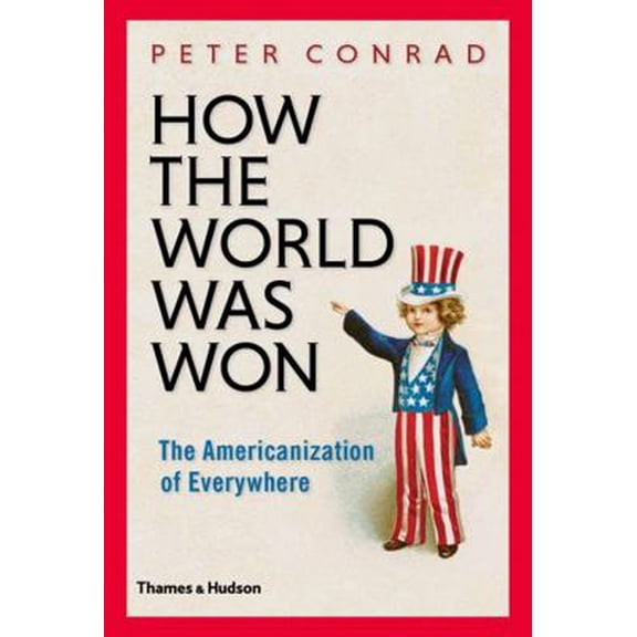 Pre-Owned How the World Was Won: The Americanization of Everywhere (Hardcover) 0500252084 9780500252086