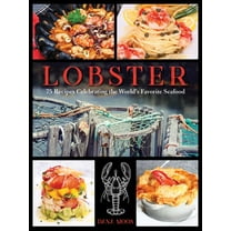 Lobster: 75 Recipes Celebrating the World's Favorite Seafood, (Hardcover)