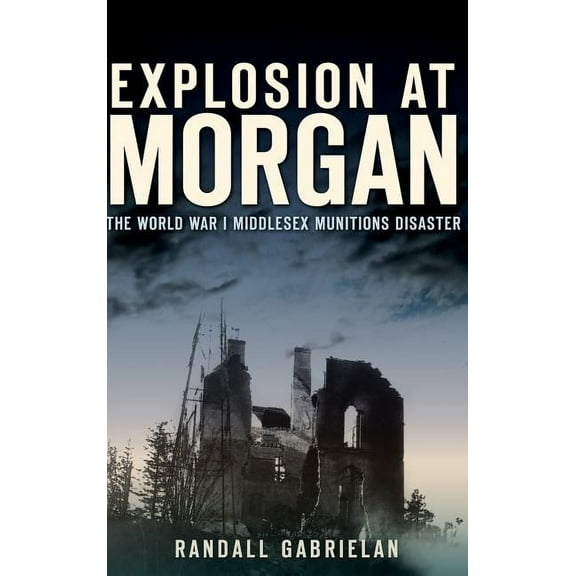 Explosion at Morgan: The World War I Middlesex Munitions Disaster (Hardcover)