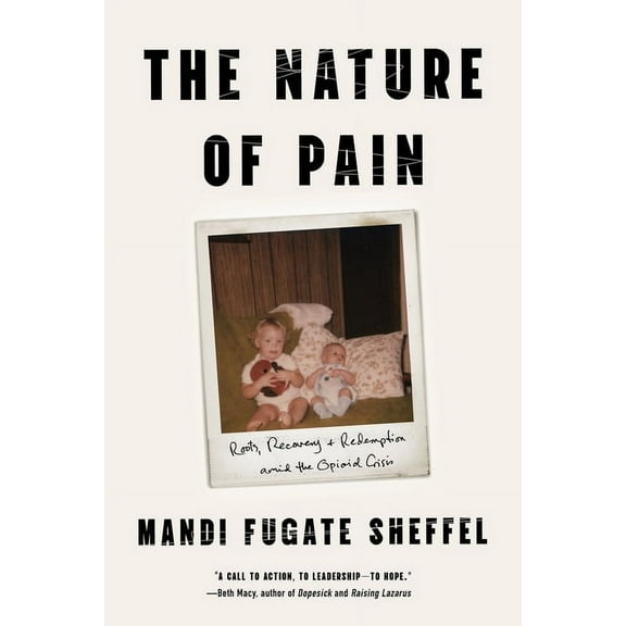 The Nature of Pain: Roots, Recovery, and Redemption Amid the Opioid Crisis, (Hardcover)
