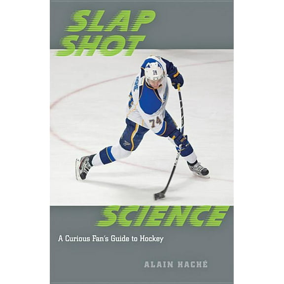 Slap Shot Science : A Curious Fan's Guide to Hockey