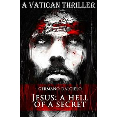 Jesus A Hell Of A Secret A Vatican Thriller Ebook Walmart Com