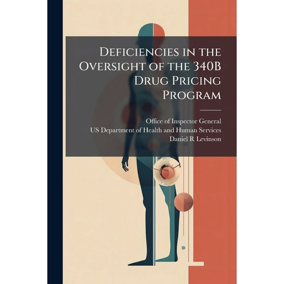 Deficiencies in the Oversight of the 340B Drug Pricing Program, (Paperback)