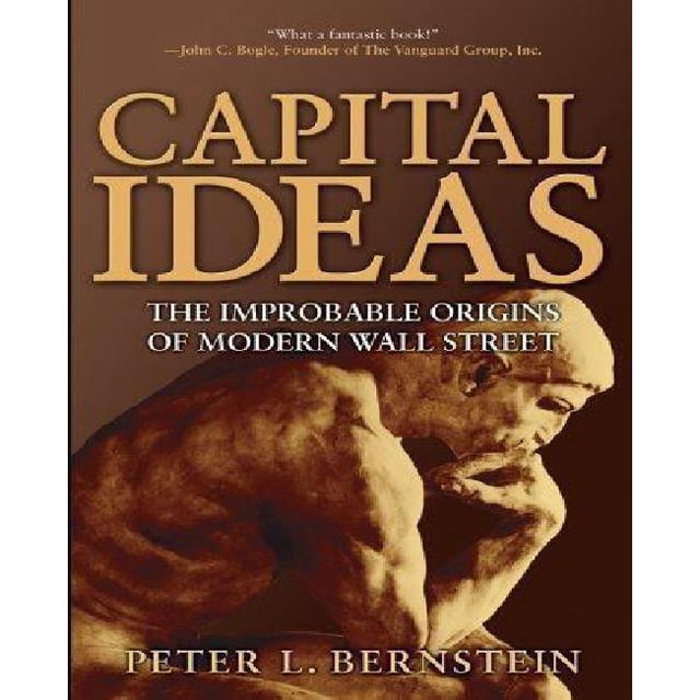 Capital Ideas: The Improbable Origins of Modern Wall Street