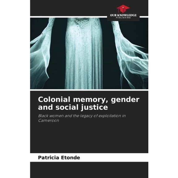 Colonial memory, gender and social justice, (Paperback)
