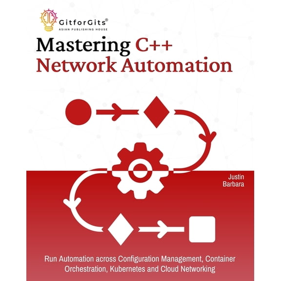 Mastering C   Network Automation: Run Automation across Configuration Management, Container Orchestration, Kubernetes, a, (Paperback)