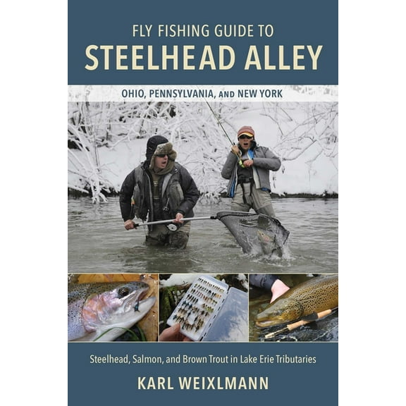 Fly Fishing Guide to Steelhead Alley: Steelhead, Salmon, and Brown Trout in Lake Erie Tributaries, (Paperback)