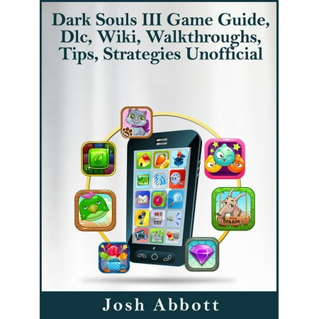 Dark Souls III Game Guide, Dlc, Wiki, Walkthroughs, Tips, Strategies Unofficial -