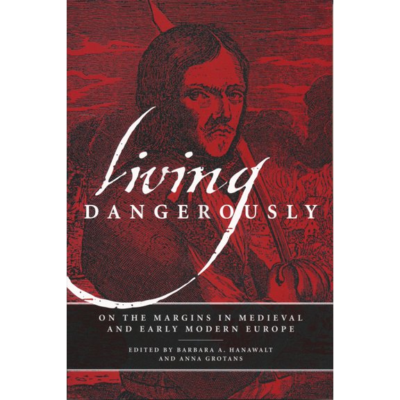 Living Dangerously: On the Margins in Medieval and Early Modern Europe, (Hardcover)